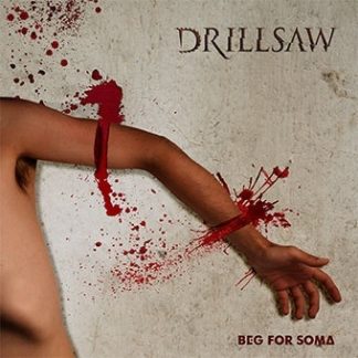 Drillsaw - Beg For Soma